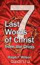 Seven Last Words of Christ from the Cross, Ralph F. Wilson 