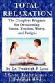 Total Relaxation - The Complete Program to Overcome Stress, Tension, Worry and Fatigue, Frederick P. Lenz 