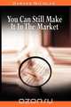 You Can Still Make It In The Market by Nicolas Darvas (the author of How I Made $2,000,000 In The Stock Market), Nicolas Darvas 