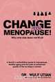 Change Your Menopause - Why One Size Does Not Fit All, Wulf H. Utian 