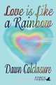 Love is Like a Rainbow, Dawn Colclasure 
