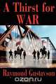 A Thirst for War, Raymond Gustavson 