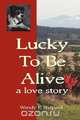 Lucky to Be Alive, Wendy E. Shepard 