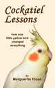 Cockatiel Lessons, Marguerite Floyd 