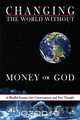 Changing the World Without Money or God, Charles Rentz 