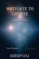 Motivate to Create, Nate Hendley 