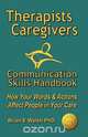 Therapists & Caregivers Communication Skills Handbook, Brian E. Walsh 