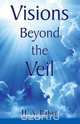 Visions Beyond the Veil, H. A. Baker 