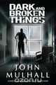 Dark and Broken Things, John Mulhall 
