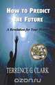 How to Predict the Future, Terrence Gene Clark 