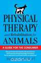 Physical Therapy and Rehabilitation for Animals, Susan E. Davis 