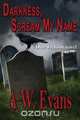 Darkness, Scream My Name, A.W. Evans 