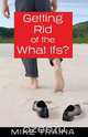 Getting Rid of the What Ifs, Michael Traina 