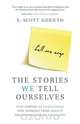 The Stories We Tell Ourselves, R. Scott Gornto 