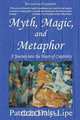 Myth, Magic, and Metaphor - A Journey into the Heart of Creativity, Patricia Daly-Lipe 