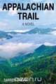 Appalachian Trail - A Novel, Darren K Drevik 