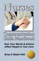 Nurses Communication Skills Handbook, Brian E. Walsh 