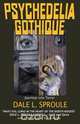 Psychedelia Gothique, Dale L. Sproule 