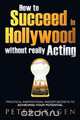 How to Succeed in Hollywood without really Acting, Peter Skagen 