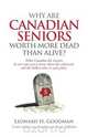 Why Are Canadian Seniors Worth More Dead Than Alive?, Leonard H. Goodman 
