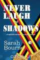 NEVER LAUGH at SHADOWS, Sarah Bourne 