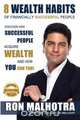 8 WEALTH HABITS OF FINANCIALLY SUCCESSFUL PEOPLE, Ron Malhotra 