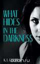 What Hides in the Darkness, K. L. Cottrell 