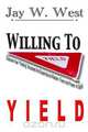 Willing to Yield, Jay W. West 