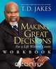 Making Great Decisions Workbook, T. D. Jakes 