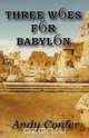 Three Woes for Babylon, W. Andrew Confer 