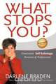 What Stops You? Overcome Self-Sabotage, Personal & Professional, Darlene Braden 
