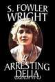 Arresting Delia, S. Fowler Wright 