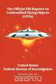 The Official FBI Reports on Unidentified Flying Objects (UFOs) Released Under the Freedom of Information ACT, Fed The Federal Bureau of Investigation 
