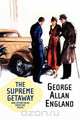 The Supreme Getaway and Other Tales from the Pulps, George Allan England 