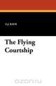The Flying Courtship, E. J. Rath 