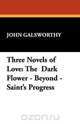 Three Novels of Love, John Sir Galsworthy 