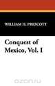 Conquest of Mexico, Vol. I, William H. Prescott 