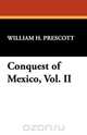 Conquest of Mexico, Vol. II, William H. Prescott 