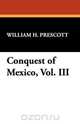Conquest of Mexico, Vol. III, William H. Prescott 