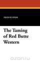 The Taming of Red Butte Western, Francis Lynde 