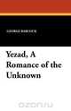 Yezad, a Romance of the Unknown, George Babcock 