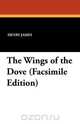 The Wings of the Dove (Facsimile Edition), Henry Jr. James 