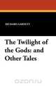 The Twilight of the Gods, Richard Garnett 