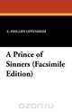 A Prince of Sinners (Facsimile Edition, E. Phillips Oppenheim 