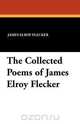 The Collected Poems of James Elroy Flecker, James Elroy Flecker 