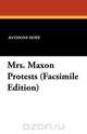 Mrs. Maxon Protests (Facsimile Edition), Anthony Hope 