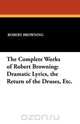 The Complete Works of Robert Browning, Robert Browning 