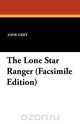 The Lone Star Ranger, Zane Grey 