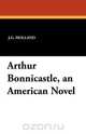 Arthur Bonnicastle, an American Novel, J. G. Holland 