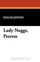 Lady Noggs, Peeress, Edgar Jepson 